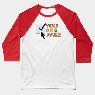 You Are Fake Baseball T-Shirt